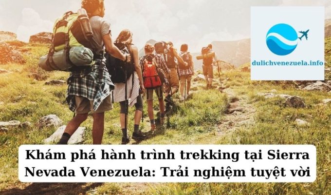 Khám phá hành trình trekking tại Sierra Nevada Venezuela Trải nghiệm tuyệt vời