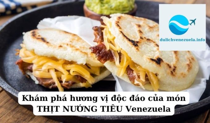 Khám phá hương vị độc đáo của món THỊT NƯỚNG TIÊU Venezuela