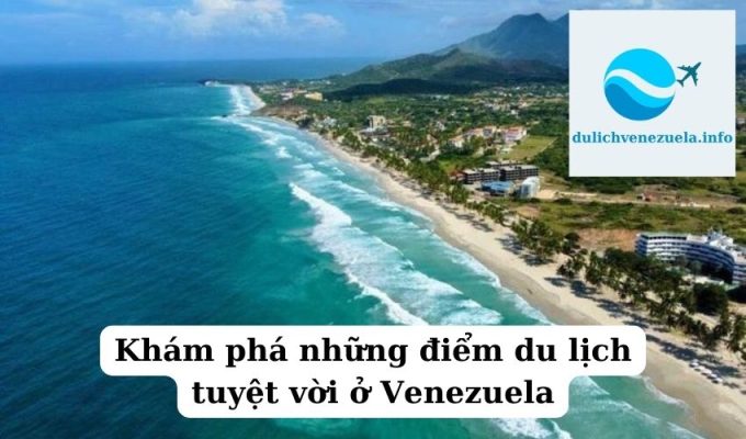 Khám phá những điểm du lịch tuyệt vời ở Venezuela