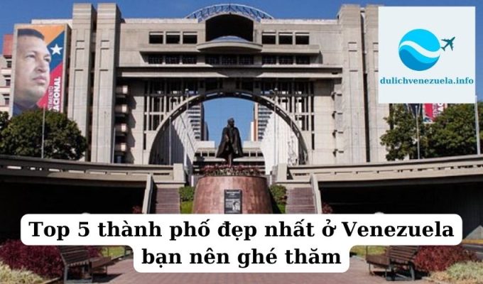 Top 5 thành phố đẹp nhất ở Venezuela bạn nên ghé thăm